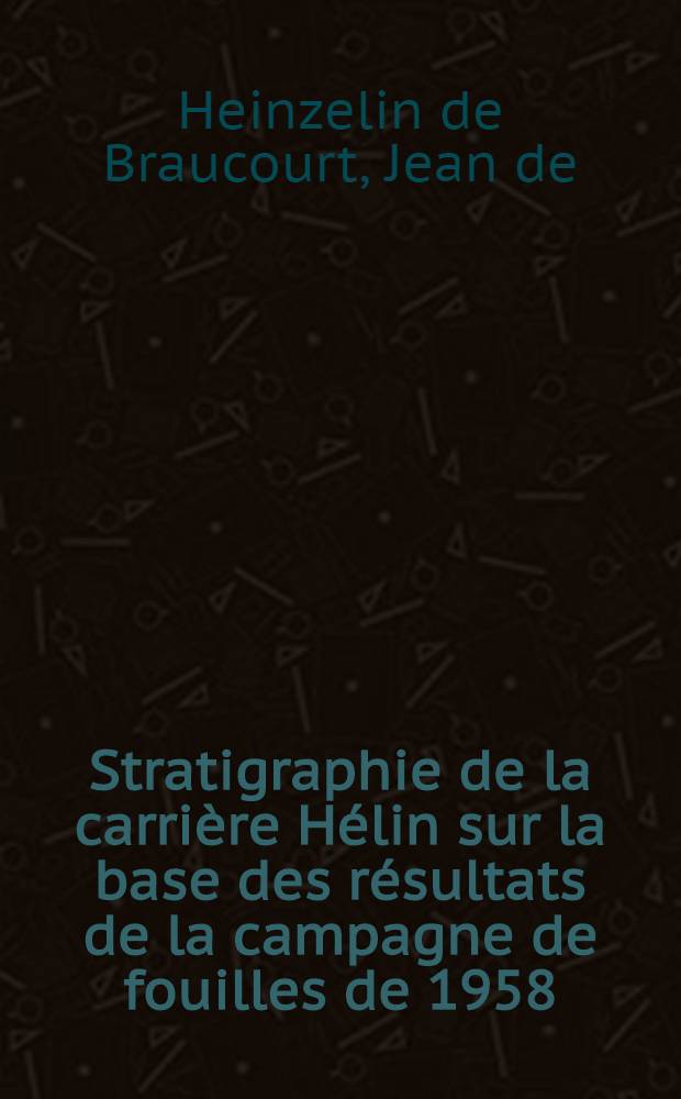 Stratigraphie de la carrière Hélin sur la base des résultats de la campagne de fouilles de 1958