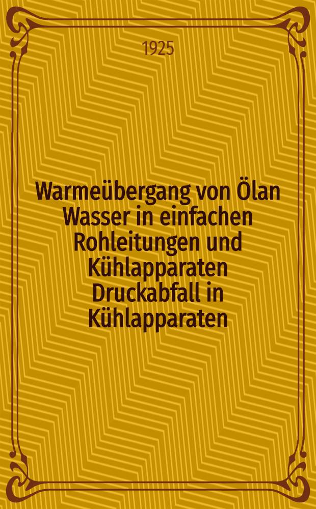 Warmeübergang von Ölan Wasser in einfachen Rohleitungen und Kühlapparaten Druckabfall in Kühlapparaten