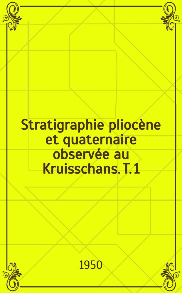 Stratigraphie pliocène et quaternaire observée au Kruisschans. T. 1 : Analyse stratigraphique