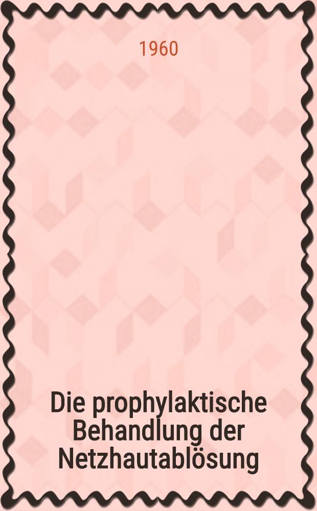 Die prophylaktische Behandlung der Netzhautablösung