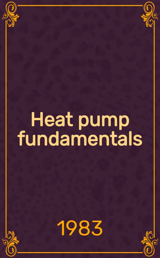 Heat pump fundamentals : Proc. of the NATO advanced study inst. on heat pump fundamentals, Espinho, Sept. 1-12 1980