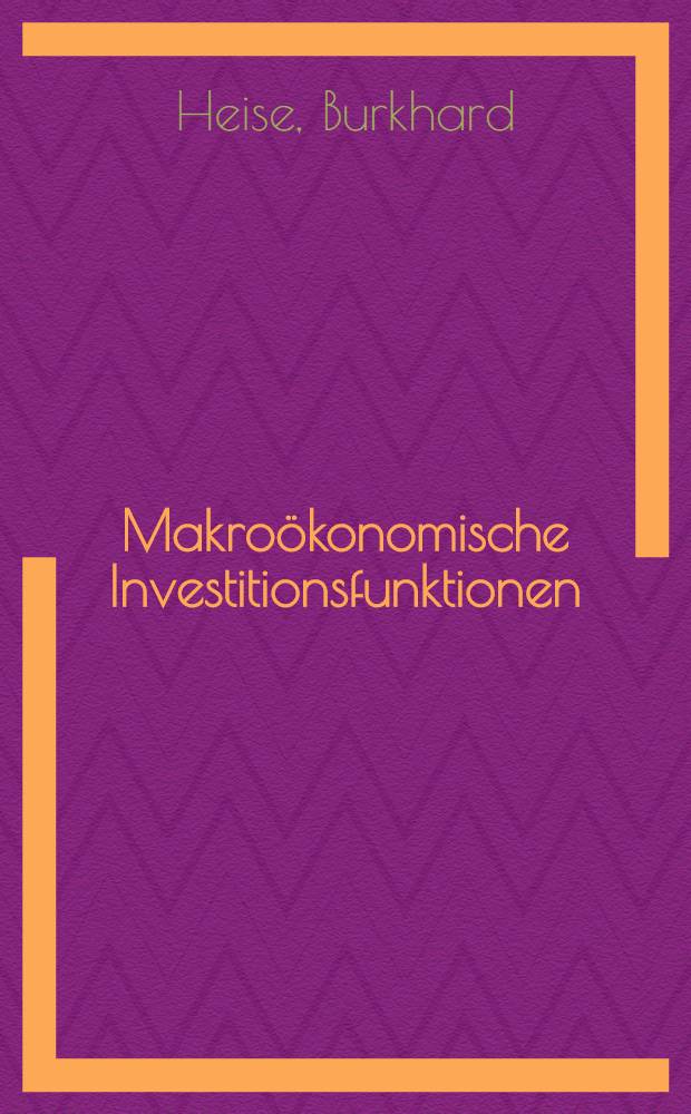 Makro&ouml;konomische Investitionsfunktionen : Eine empirische Unters. f&uuml;r die BRD