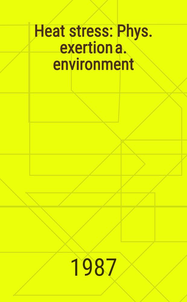 Heat stress : Phys. exertion a. environment : Proc. of the Ist World conf. on heat stress: phys. exertion a. environment, held in Sidney, Australia, 27 Apr