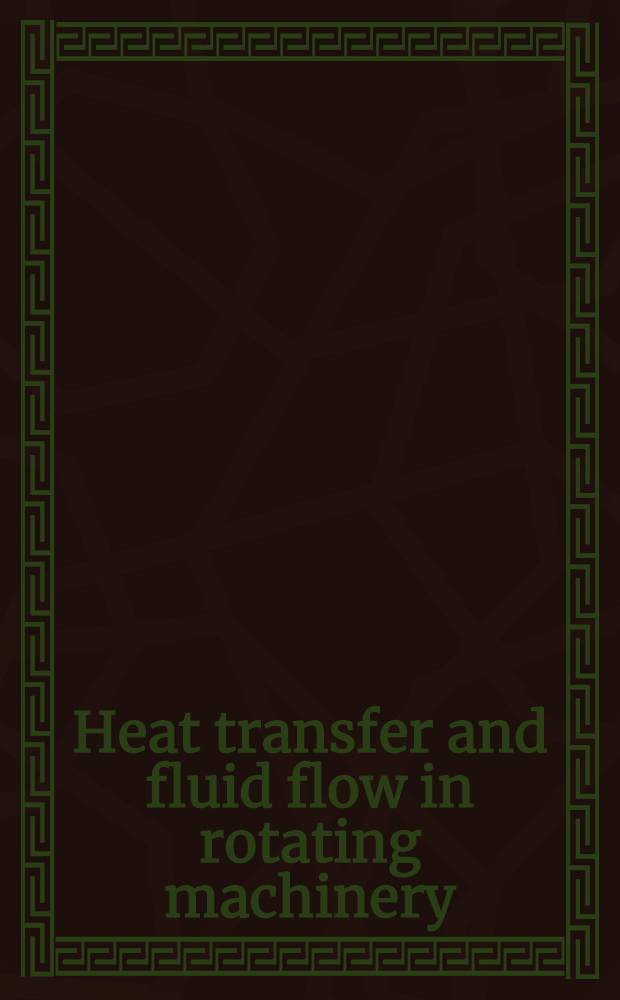 Heat transfer and fluid flow in rotating machinery : Proc. of the First Intern. symp. on transport phenomena held Apr. 28 - May 3, 1985 in Honolulu, Hawaii