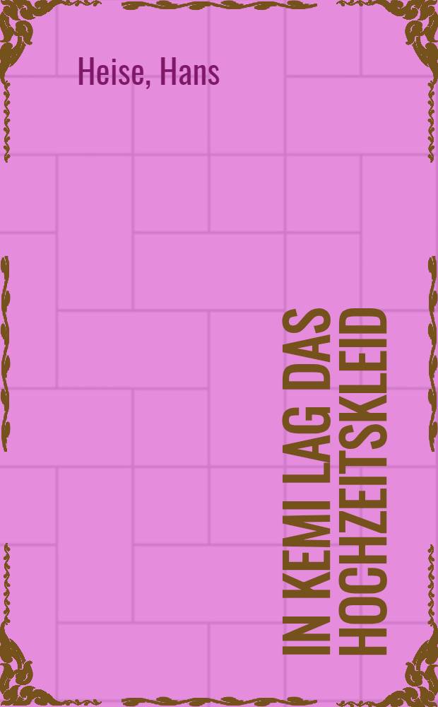 In Kemi lag das Hochzeitskleid : Roman