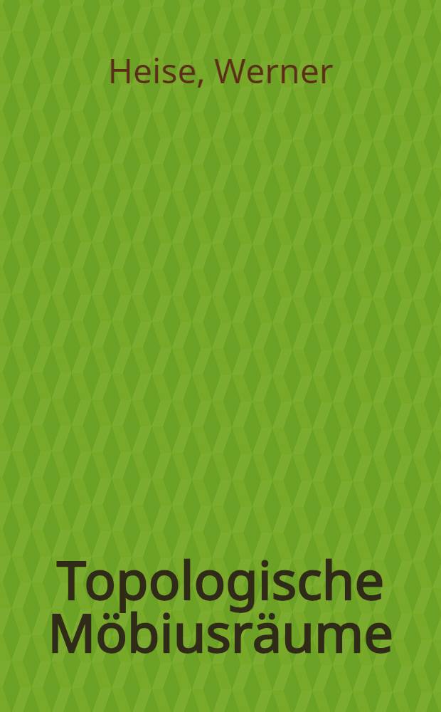 Topologische Möbiusräume : Von der Fak. für Mathematik und Naturwiss. der Techn. Univ. Hannover ..