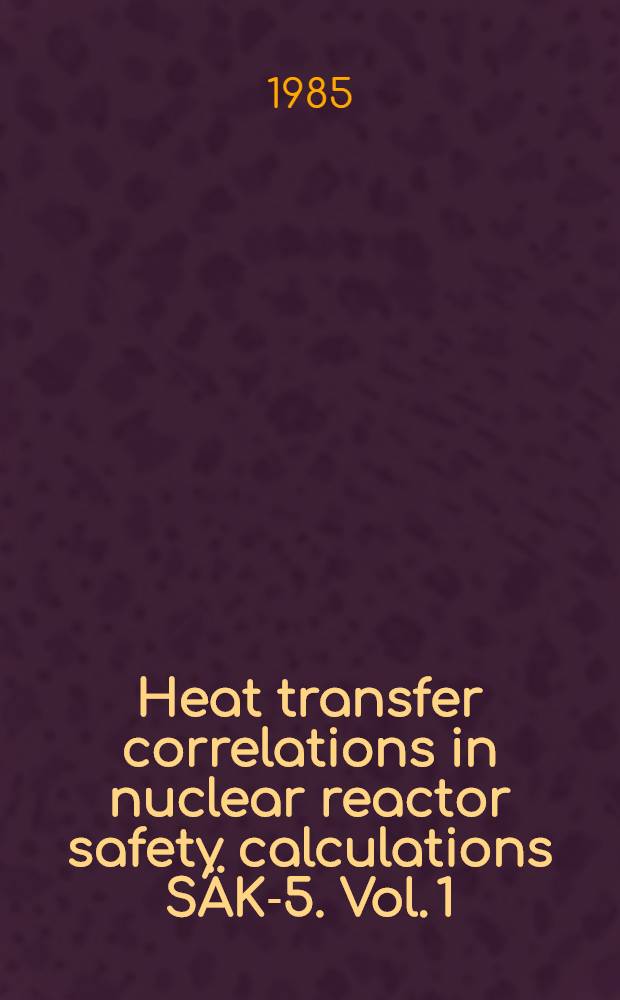 Heat transfer correlations in nuclear reactor safety calculations SÄK-5. Vol. 1