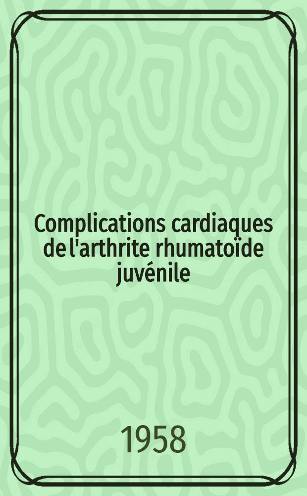 Complications cardiaques de l'arthrite rhumatoïde juvénile : Thèse pour le doctorat en méd. (diplôme d'État)
