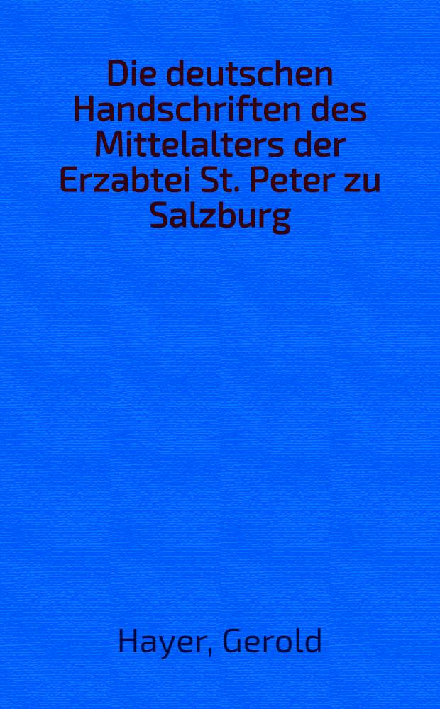 Die deutschen Handschriften des Mittelalters der Erzabtei St. Peter zu Salzburg