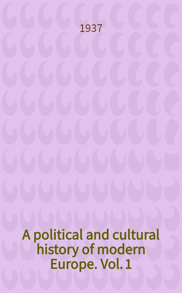 A political and cultural history of modern Europe. Vol. 1 : Three centuries of predominantly agricultural society. 1500-1830