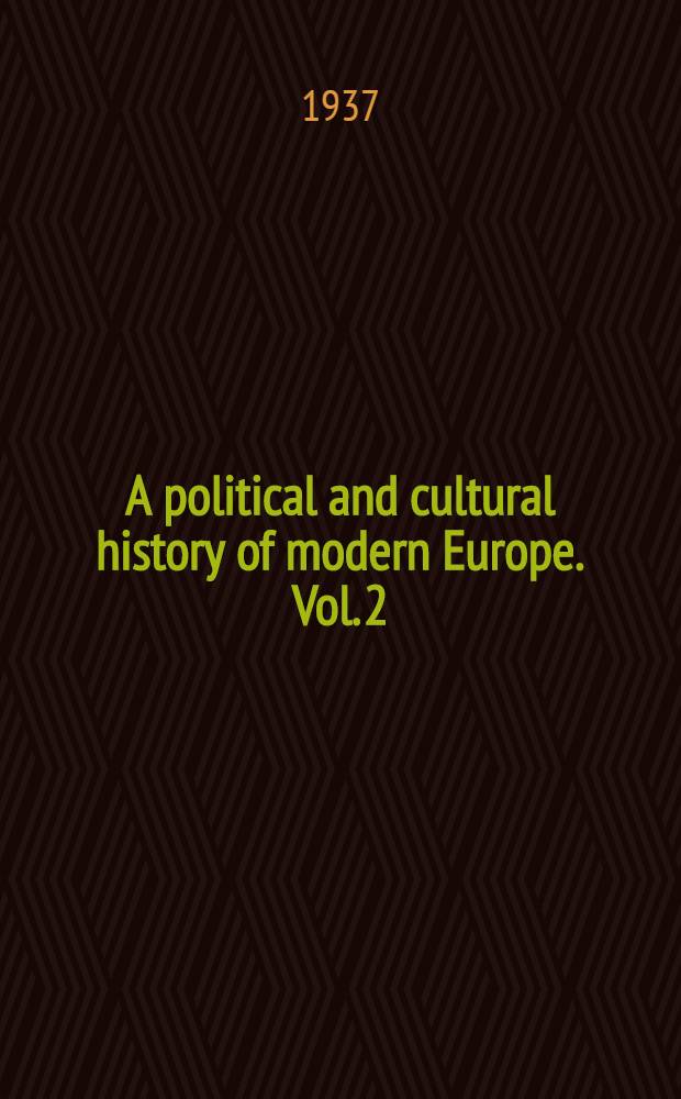 A political and cultural history of modern Europe. Vol. 2 : A century of predominantly industrial society, 1830-1935