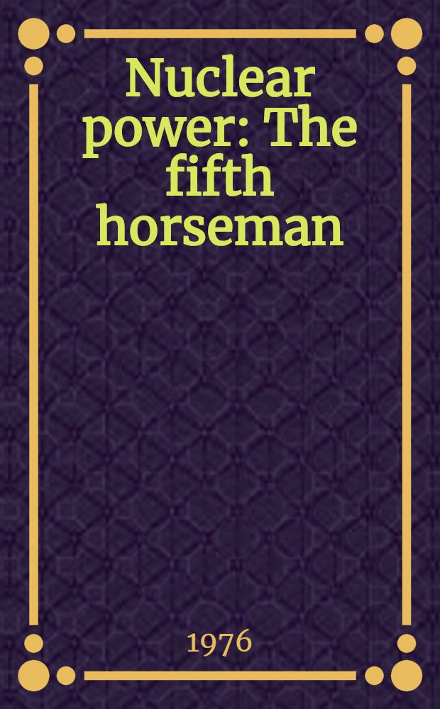 Nuclear power : The fifth horseman