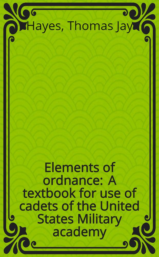 Elements of ordnance : A textbook for use of cadets of the United States Military academy