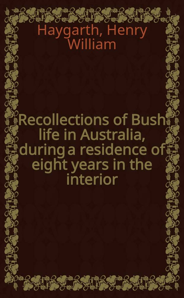 Recollections of Bush life in Australia, during a residence of eight years in the interior