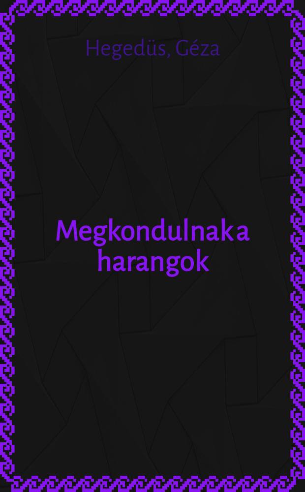 Megkondulnak a harangok : Regény