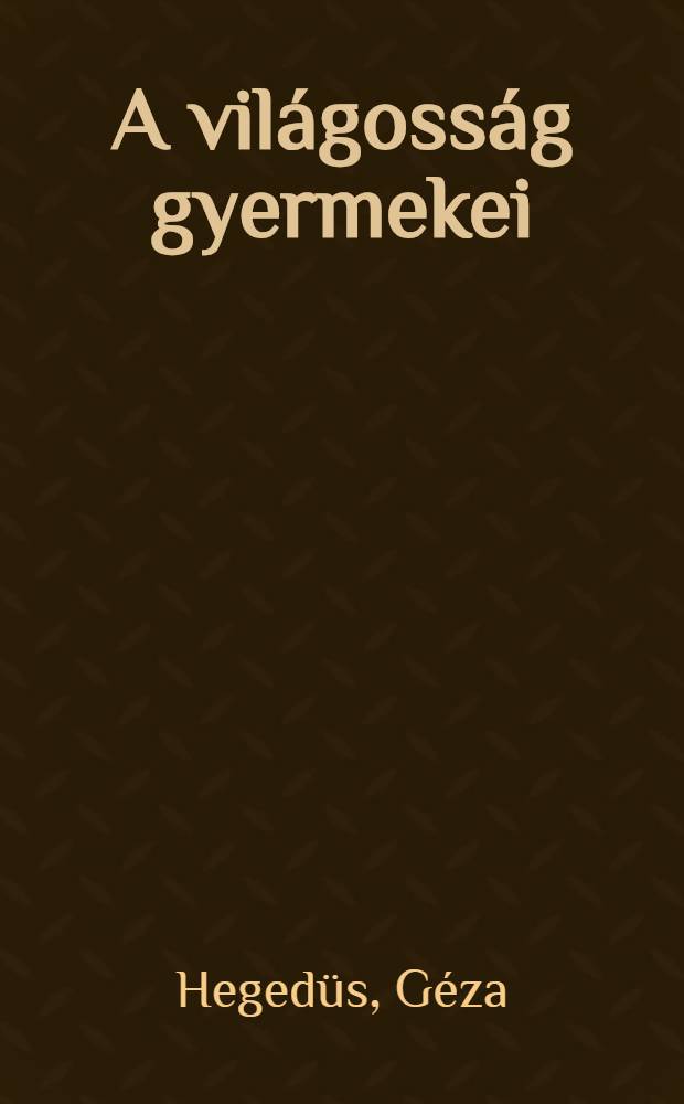 A világosság gyermekei : Regény