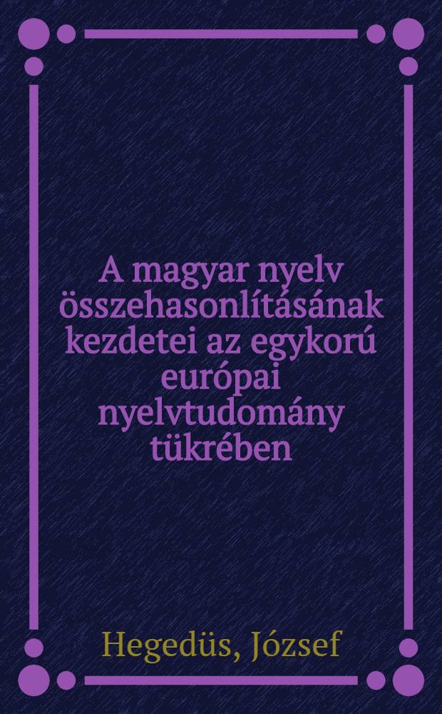 A magyar nyelv összehasonlításának kezdetei az egykorú európai nyelvtudomány tükrében