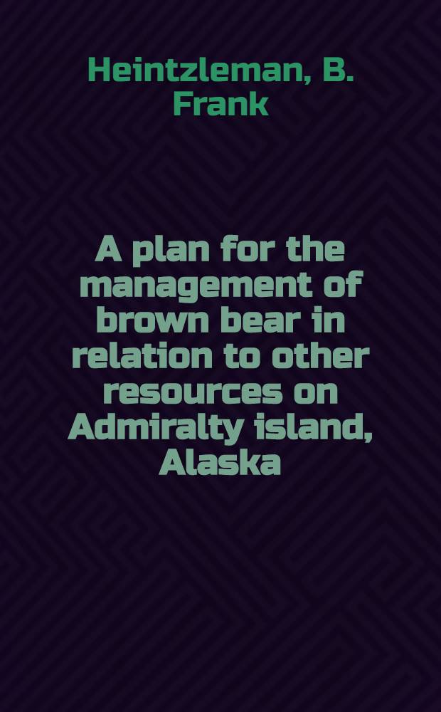 A plan for the management of brown bear in relation to other resources on Admiralty island, Alaska