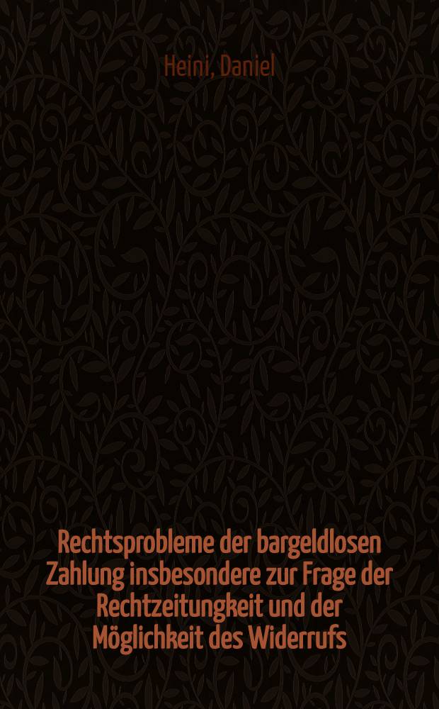 Rechtsprobleme der bargeldlosen Zahlung insbesondere zur Frage der Rechtzeitungkeit und der Möglichkeit des Widerrufs : Diss