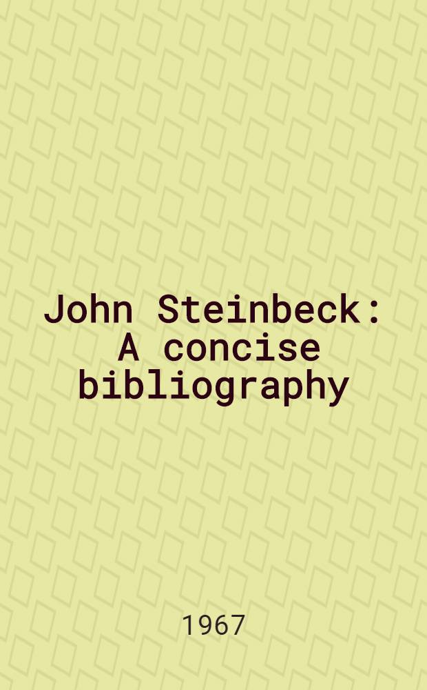 John Steinbeck : A concise bibliography (1930-65)