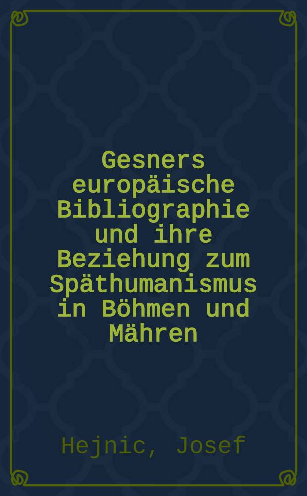 Gesners europäische Bibliographie und ihre Beziehung zum Späthumanismus in Böhmen und Mähren