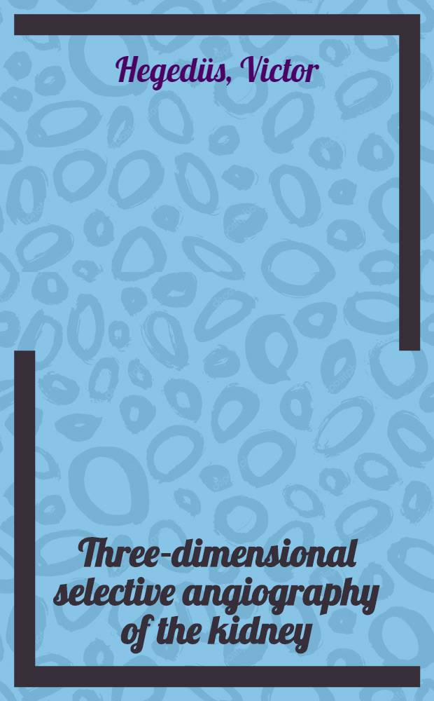 Three-dimensional selective angiography of the kidney : An improved technique for increasing information from the procedure : Akad. avh. ... av Med. fak. i Lund ... forsvaras ..