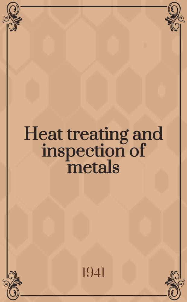 Heat treating and inspection of metals : Prepared under direction of the chief of the air corps