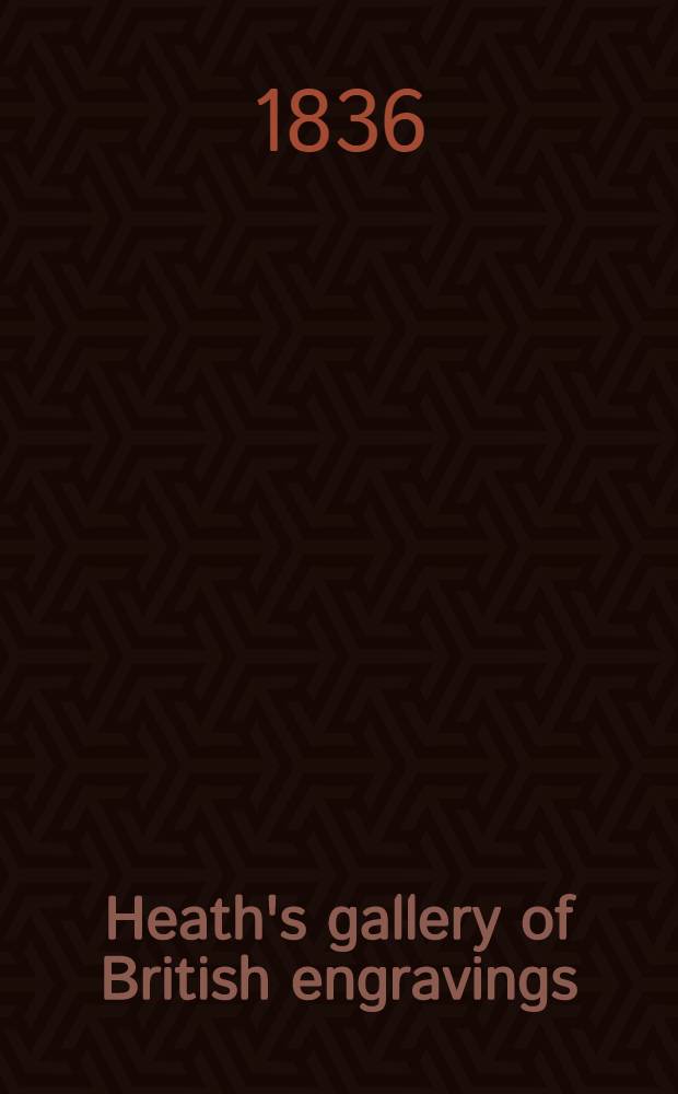 Heath's gallery of British engravings : [Album]. Vol. 1