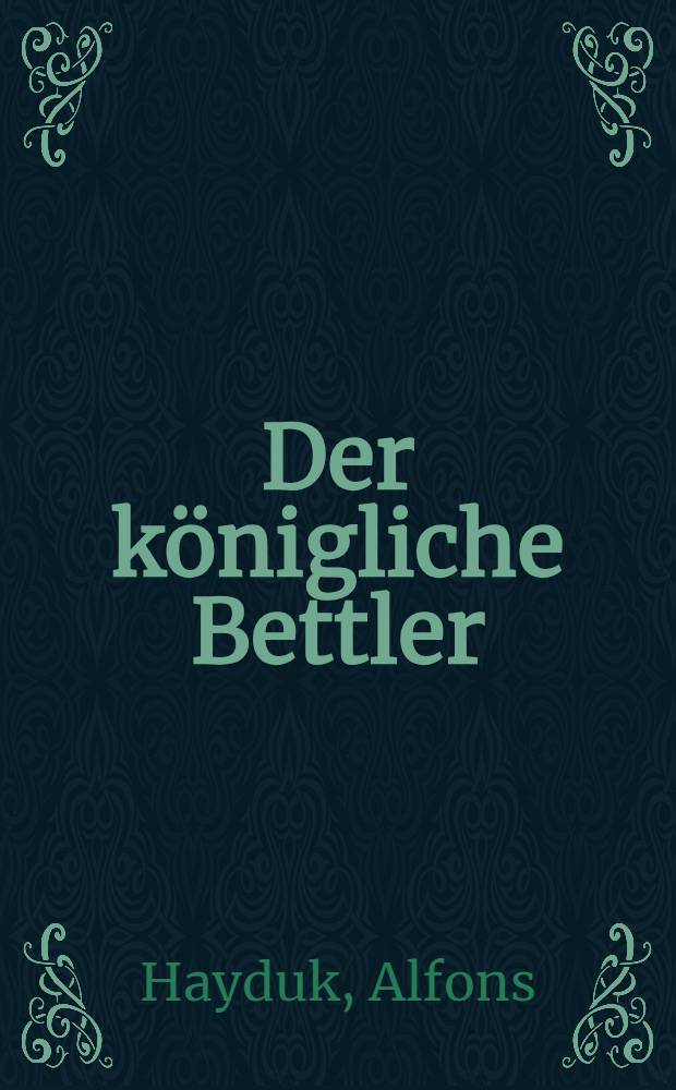 Der königliche Bettler : Die Gedichte dem heiligen Franz