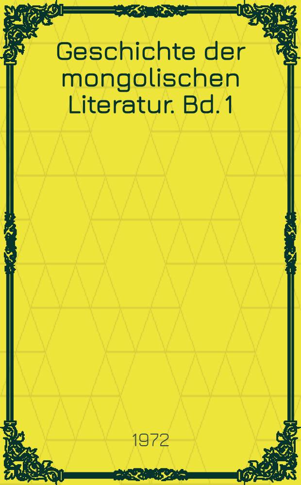 Geschichte der mongolischen Literatur. Bd. 1 : 19. Jahrhundert bis zum Beginn des 20. Jahrhunderts