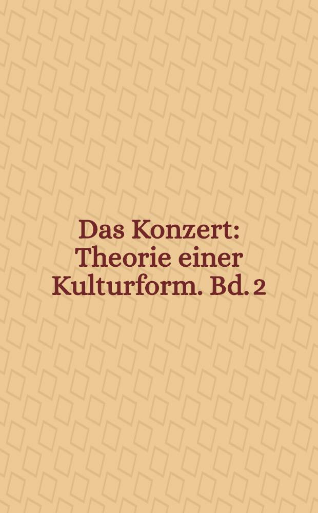 Das Konzert : Theorie einer Kulturform. Bd. 2