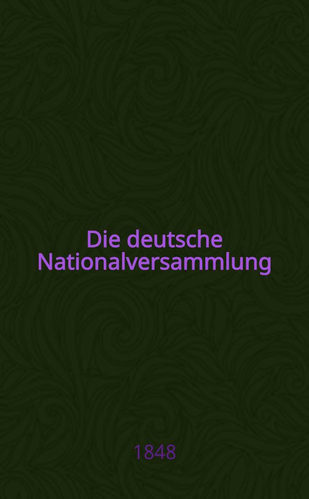 Die deutsche Nationalversammlung : Ein Bericht aus der Partei des rechten Centrum