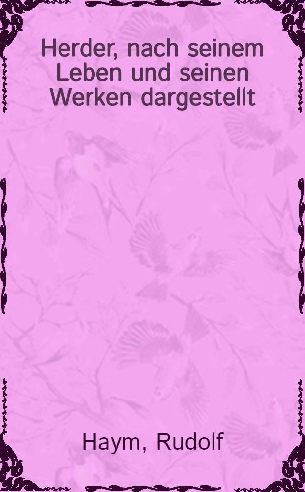 Herder, [nach seinem Leben und seinen Werken dargestellt : Bd. 1-2