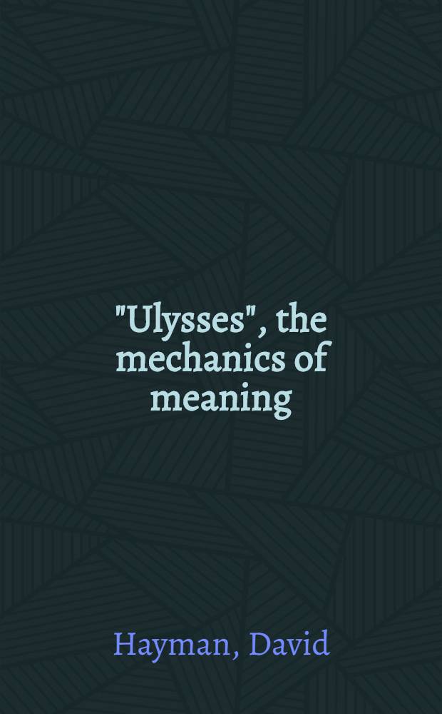 "Ulysses", the mechanics of meaning : A comment. on Joyce's classic work