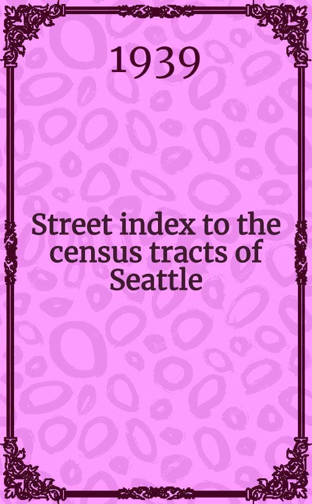 Street index to the census tracts of Seattle