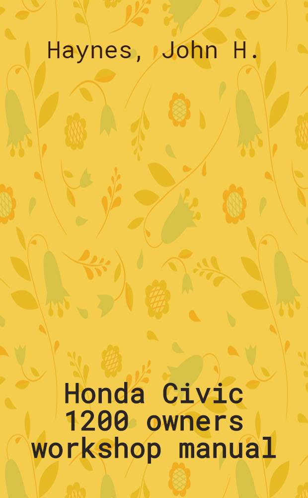 Honda Civic [1200] owners workshop manual : Model covered: Honda Civic 1169 cc (71.4 cu in), Honda Civic 1238 cc (75.5 cu in)