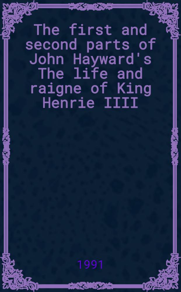 The first and second parts of John Hayward's The life and raigne of King Henrie IIII