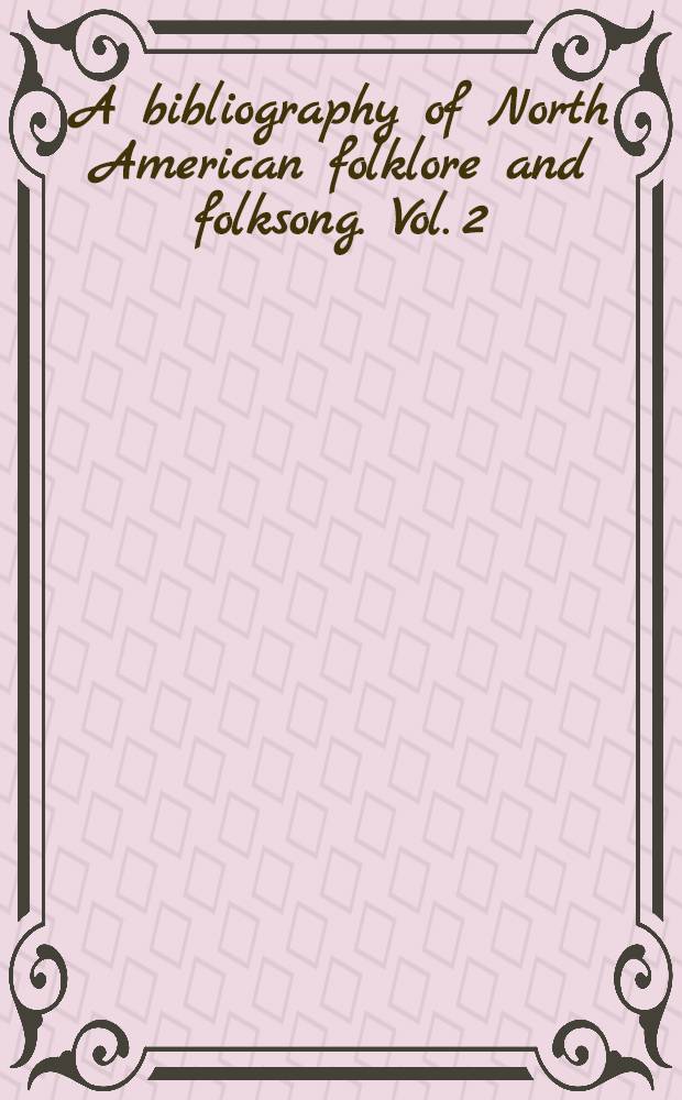 A bibliography of North American folklore and folksong. Vol. 2 : The American Indians North of Mexico, including the Eskimos