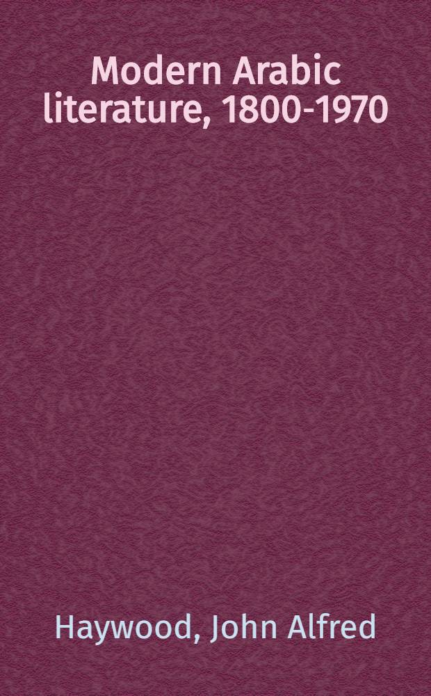 Modern Arabic literature, 1800-1970 : An introd., with extracts in transl