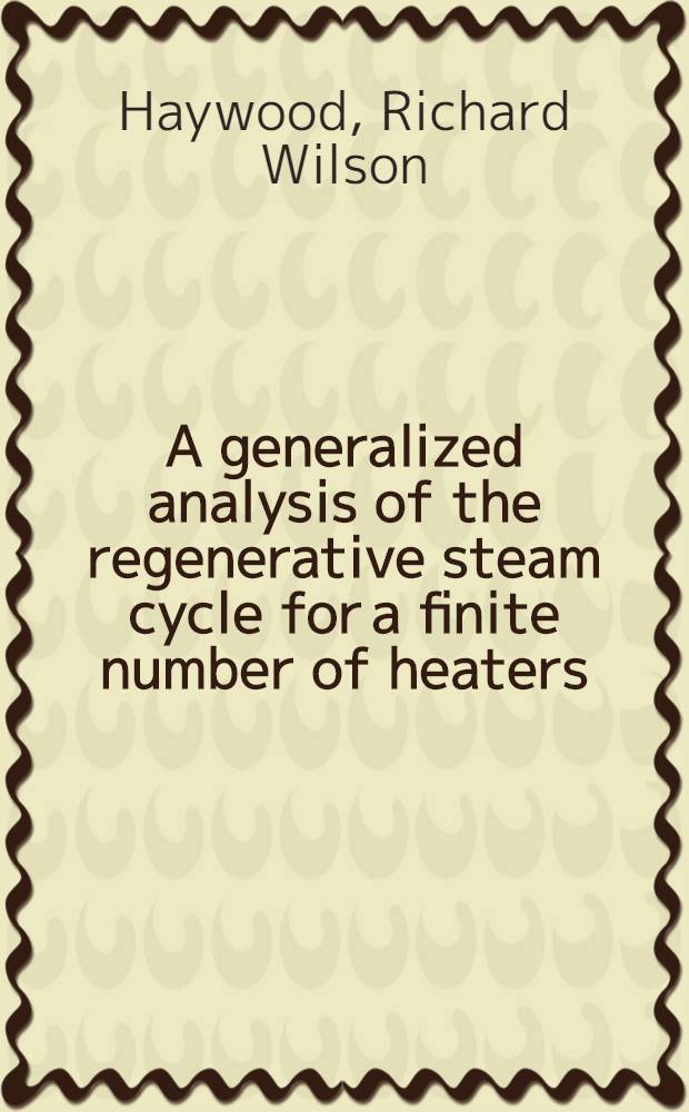 A generalized analysis of the regenerative steam cycle for a finite number of heaters