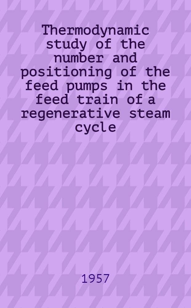 Thermodynamic study of the number and positioning of the feed pumps in the feed train of a regenerative steam cycle