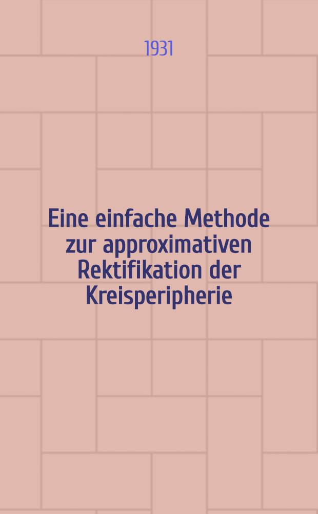 [Eine einfache Methode zur approximativen Rektifikation der Kreisperipherie