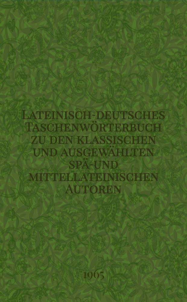 Lateinisch-deutsches Taschenwörterbuch zu den klassischen und ausgewählten spät- und mittellateinischen Autoren