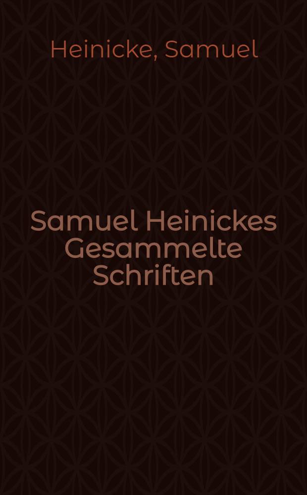 Samuel Heinickes Gesammelte Schriften