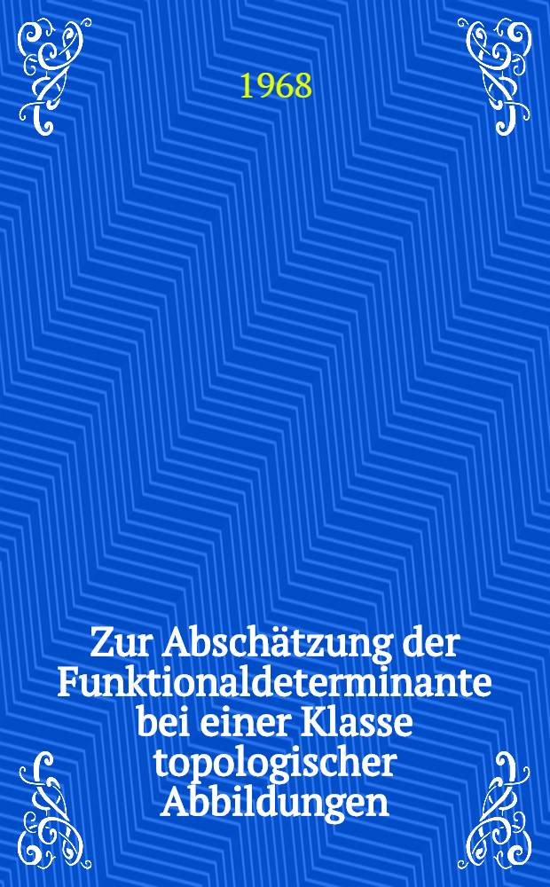 Zur Abschätzung der Funktionaldeterminante bei einer Klasse topologischer Abbildungen