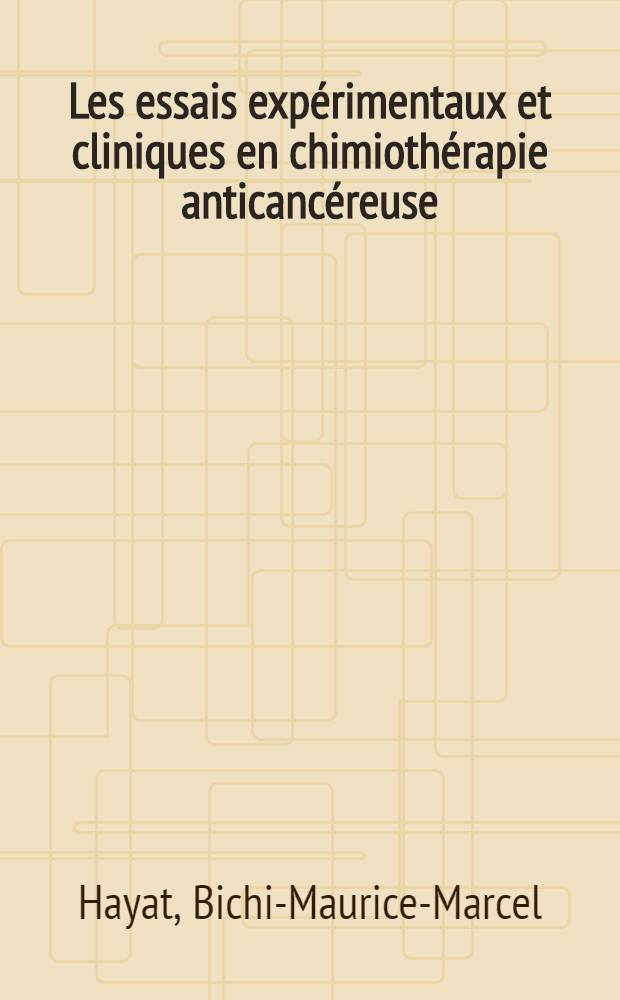Les essais expérimentaux et cliniques en chimiothérapie anticancéreuse : Expériences du "Groupe européen de chimiothérapie anticancéreuse" : Rôle du statisticien : Thèse ..