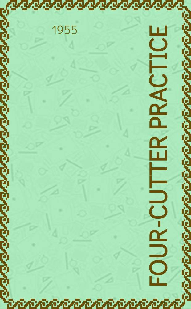 Four-cutter practice : Methods of setting-up and operating the machine, together with details of design and how they affect the production of different classes of work