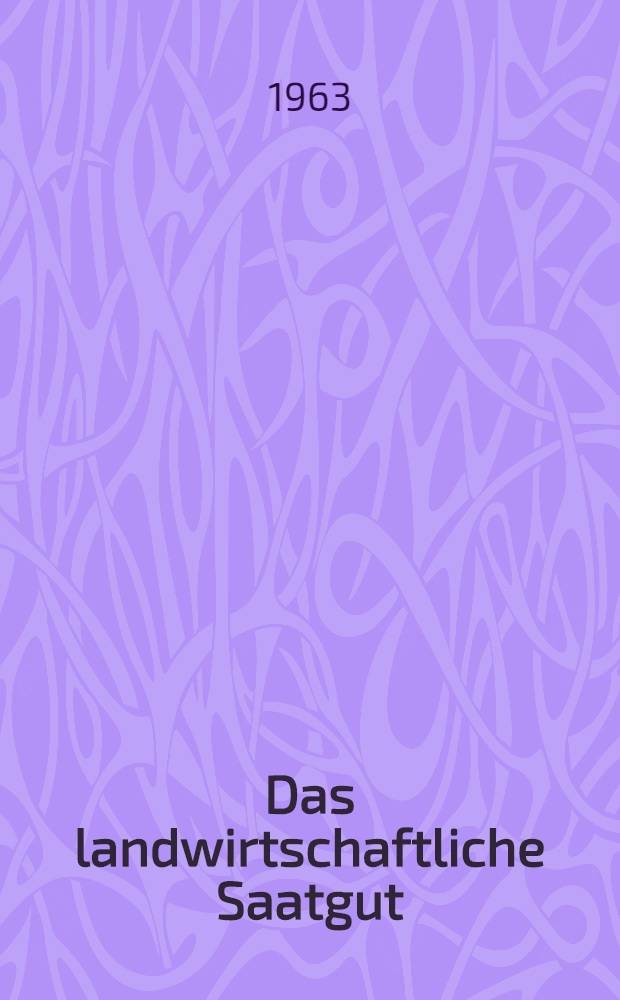 Das landwirtschaftliche Saatgut : Herrichtung, Behandlung, Beurteilung : Lehrbuch