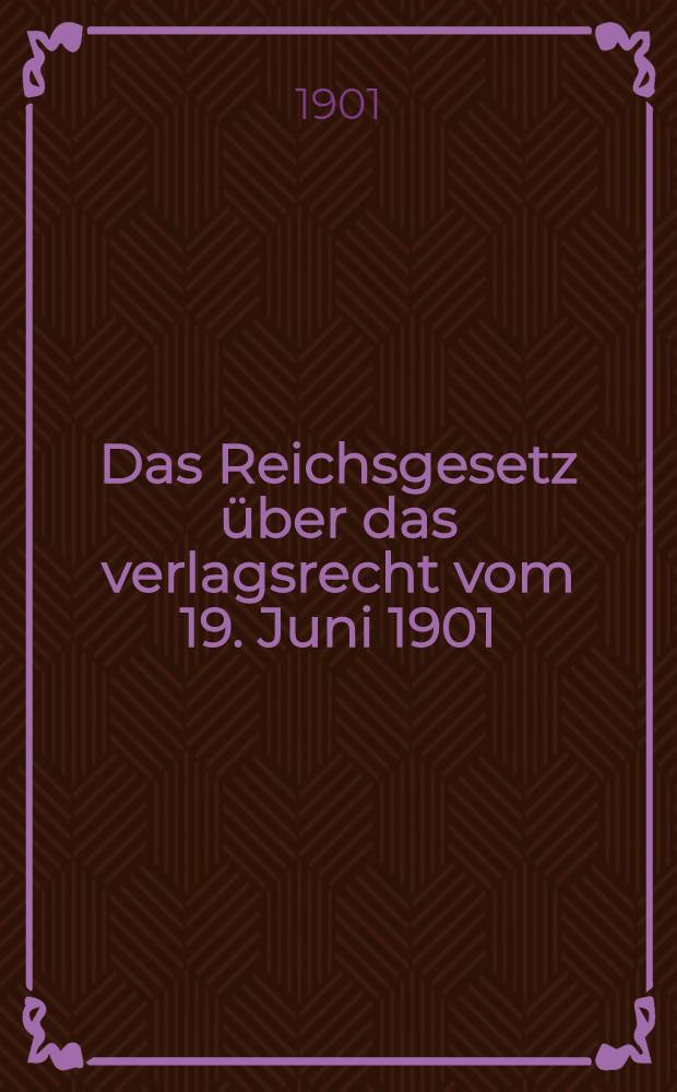 Das Reichsgesetz über das verlagsrecht vom 19. Juni 1901