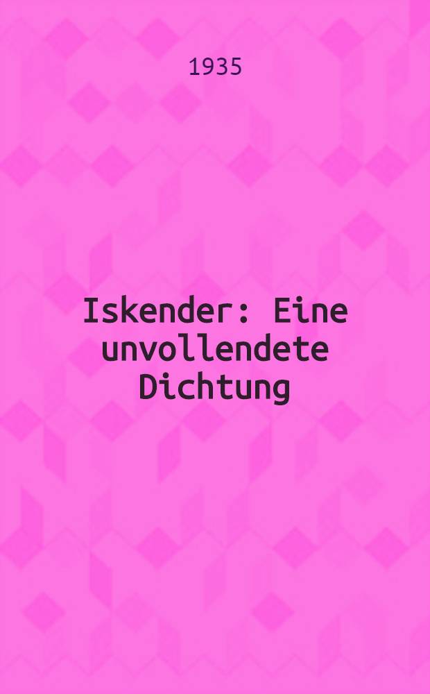 Iskender : Eine unvollendete Dichtung